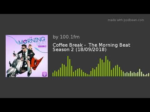 Coffee Break -  The Morning Beat Season 2 (18/09/2018)