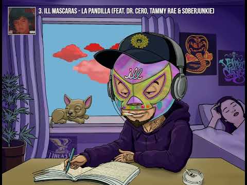 3. ILL Mascaras - La Pandilla Feat. Dr  Cero, Tammy Rae & SoberJunkie Produced by Eptos uno