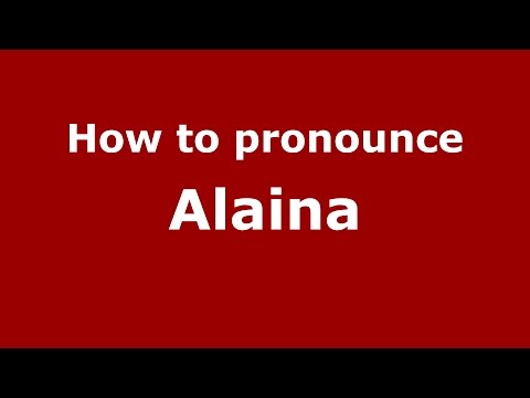 How to pronounce Alaina