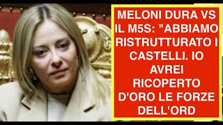 MELONI DURA VS IL M5S: "ABBIAMO RISTRUTTURATO I CASTELLI. IO AVREI RICOPERTO D'ORO LE FORZE DELL'ORD
