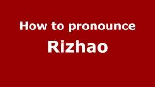 How to pronounce Rizhao