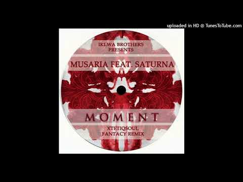 Musaria Feat. Saturna - Moments (XtetiQsoul Fantasy Mix)