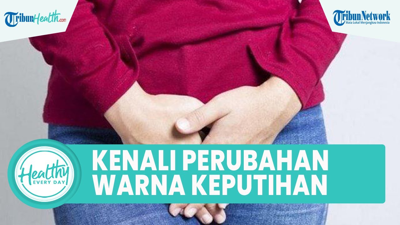 Kenali Perubahan Warna Keputihan Normal hingga Bahaya, Ini Penjelasan