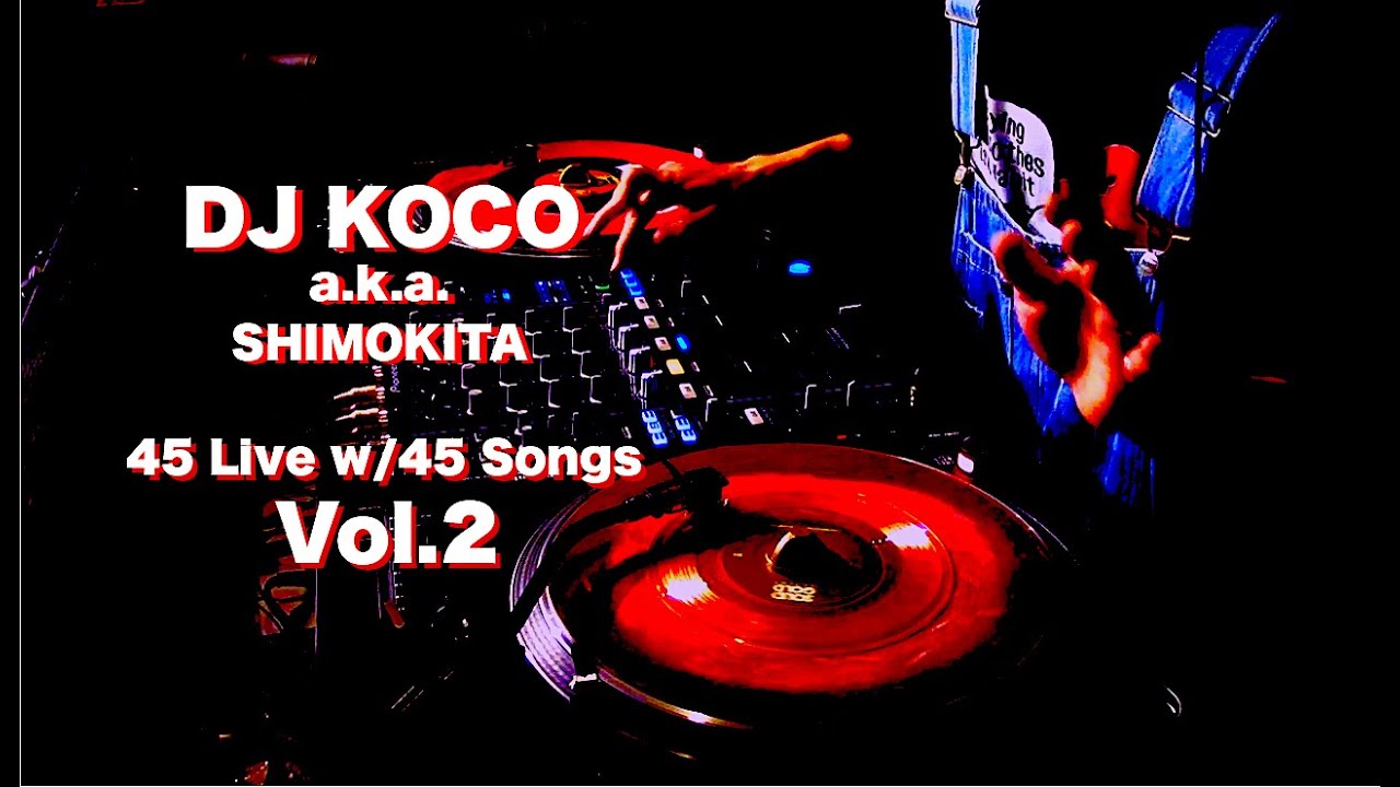 45 Live w/45 Songs Vol. 2 / DJ KOCO a.k.a. SHIMOKITA
