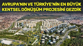Avrupa'nın ve Türkiye'nin En Büyük Kentsel Dönüşüm Projesini Gezdik | 