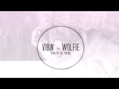 Wolfie - Vibin' (Prod. By Taz Taylor)