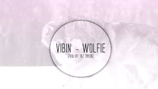 Wolfie - Vibin' (Prod. By Taz Taylor)