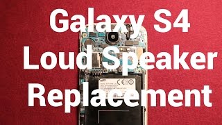 Galaxy S4 Loud Speaker Replacement
