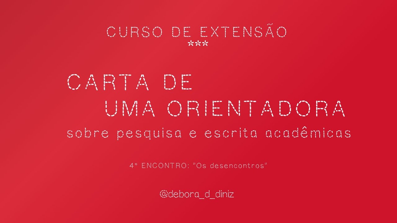 Curso Carta de Uma Orientadora - 4º encontro: "Os desencontros"