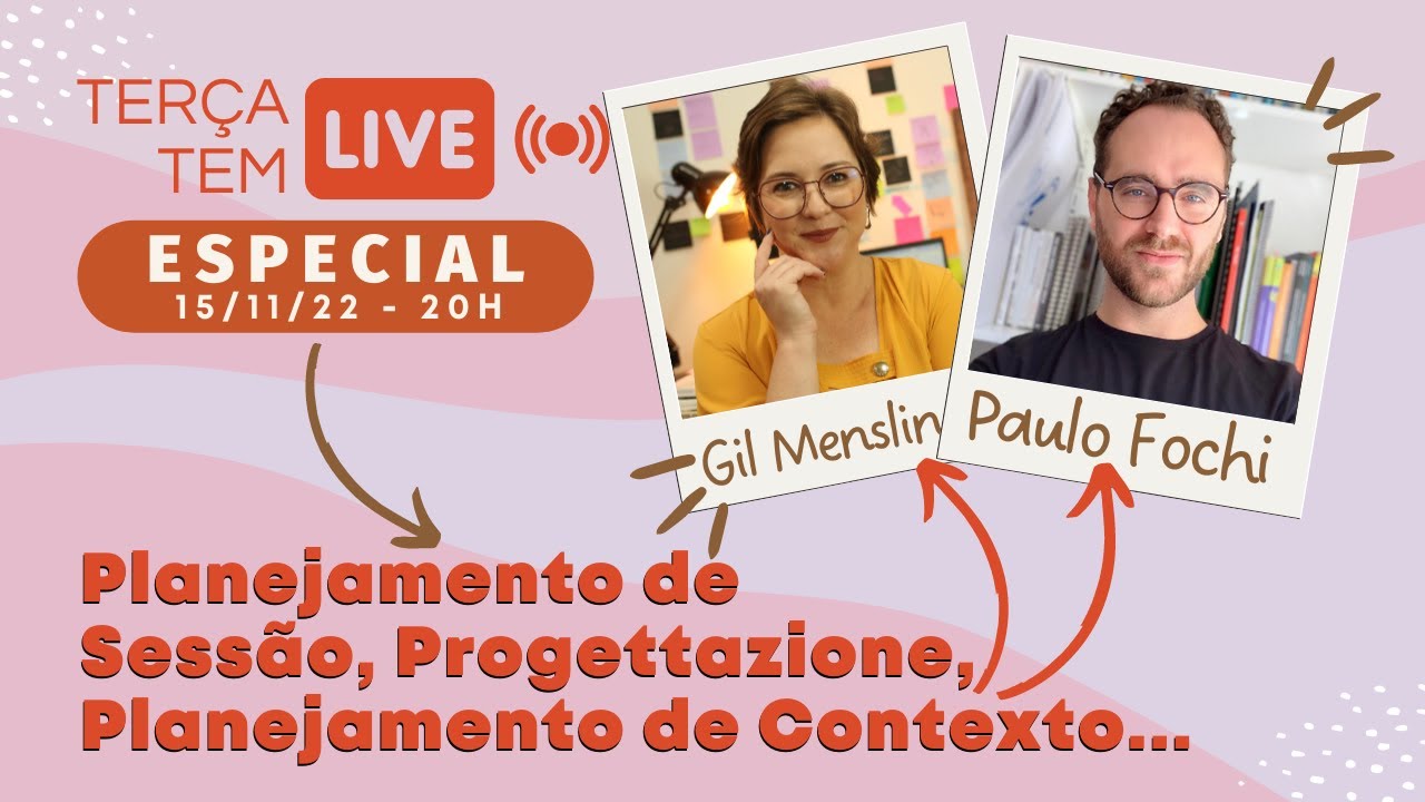 Planejamento de Sessão, Progettazione e Planejamento de Contexto. PARTICIPAÇÃO ESPECIAL: PAULO FOCHI