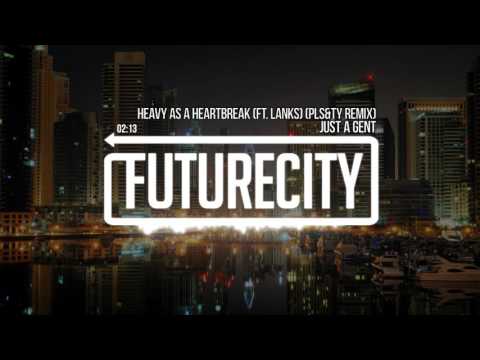 Just A Gent - Heavy As A Heartbreak (ft. LANKS) (PLS&TY Remix)