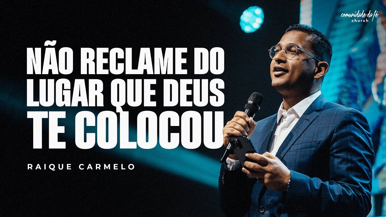 NÃO RECLAME DO LUGAR QUE DEUS TE COLOCOU | RAIQUE CARMELO