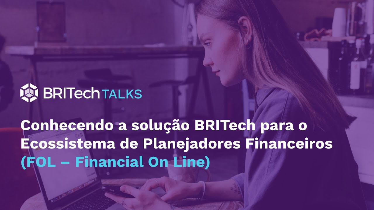 Conhecendo a solução BRITech para o Ecossistema de Planejadores Financeiros (FOL – Financial On Line)