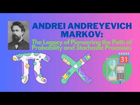 Andrei Andreyevich Markov: The Legacy of Pioneering the Path of Probability and Stochastic Processes