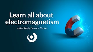 Varsity Tutors’ StarCourse - Electromagnetism 101 with LIBERTY SCIENCE CENTER