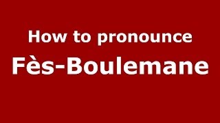 How to pronounce Fès-Boulemane