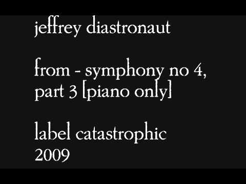 Jeffrey Disastronaut - Part 3 of symphony no. 4 - piano suite - 2009