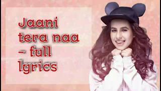 Jaani tera naa - Full lyrics