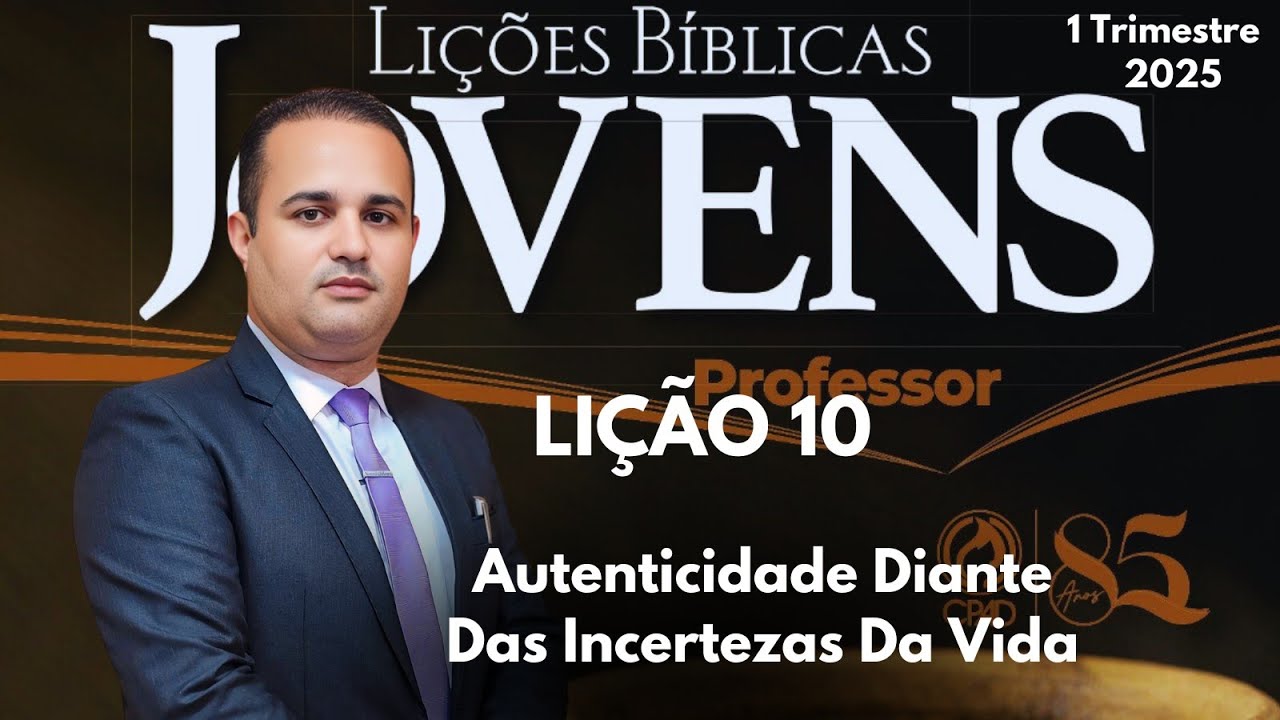 EBD- Lição 10 Jovens / Autenticidade Diante Das Incertezas Da Vida / 1 Trimestre 2025