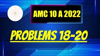 2022 AMC 10A Problems 18-20
