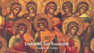 Gautier de Coincy, 13th c.: Entendez Tuit Ensemble