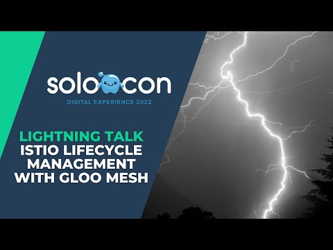 SoloCon 2022 - Istio Lifecycle Management with Gloo Mesh [Lightning Talk]