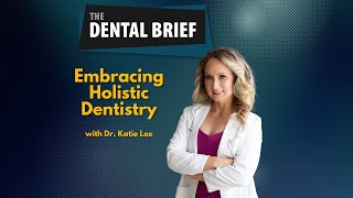Embracing Holistic Dentistry | Katie Lee | #286