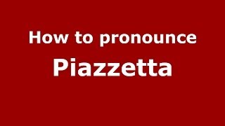 How to pronounce Piazzetta