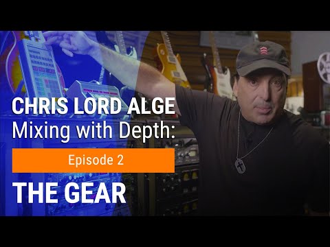 Mixing with Depth w/ Chris Lord-Alge | Ep. 2 – The Gear