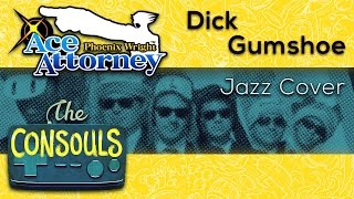 Dick Gumshoe ~ It’s Detective Gumshoe, Pal! (Phoenix Wright: Ace Attorney) Jazz Cover - The Consouls