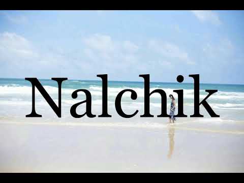 How To Pronounce Nalchik🌈🌈🌈🌈🌈🌈Pronunciation Of Nalchik