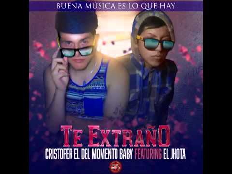 Cristofer El Del Momento Baby FT El Jhota   Te Extraño  Buena Musica Es Lo Que Hay
