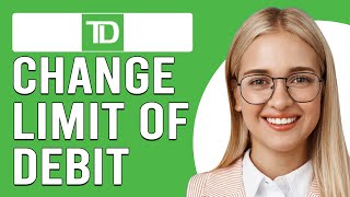 How To Change Spending Limit TD Debit (How Do I Change My TD Debit Spending Limit?)