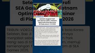Modal Juara SEA Games 2025, Vietnam Bidik Final Piala Asia U-23 2026 Seperti Prestasi 2018