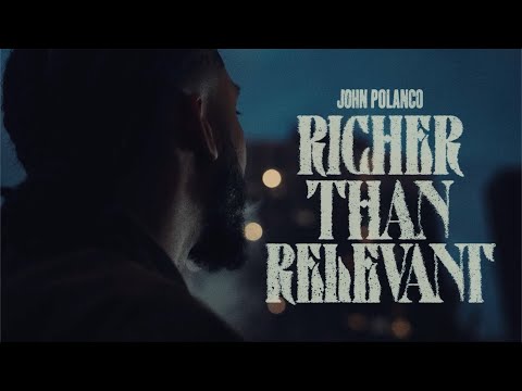 John Polanco - Richer Than Relevant [Official Video]