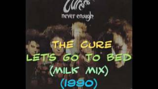 The Cure - Let's Go To Bed (Milk Mix)