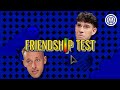 FRIENDSHIP TEST | FRATTESI 🆚 BASTONI 🤝🖤💙