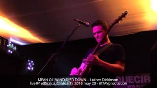 MEAN OL' WIND DIED DOWN – Luther Dickinson live@1e35circa, Cantù (IT), 2016 may 23 - @TAVproduction