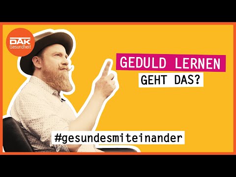 Geduld lernen. Geht das? | #gesundesmiteinander | DAK-Gesundheit