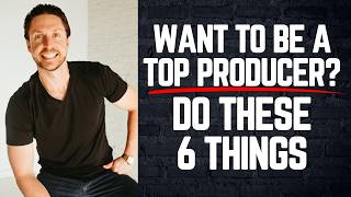 462. Want to Be a Top Producer? Do These 6 Things