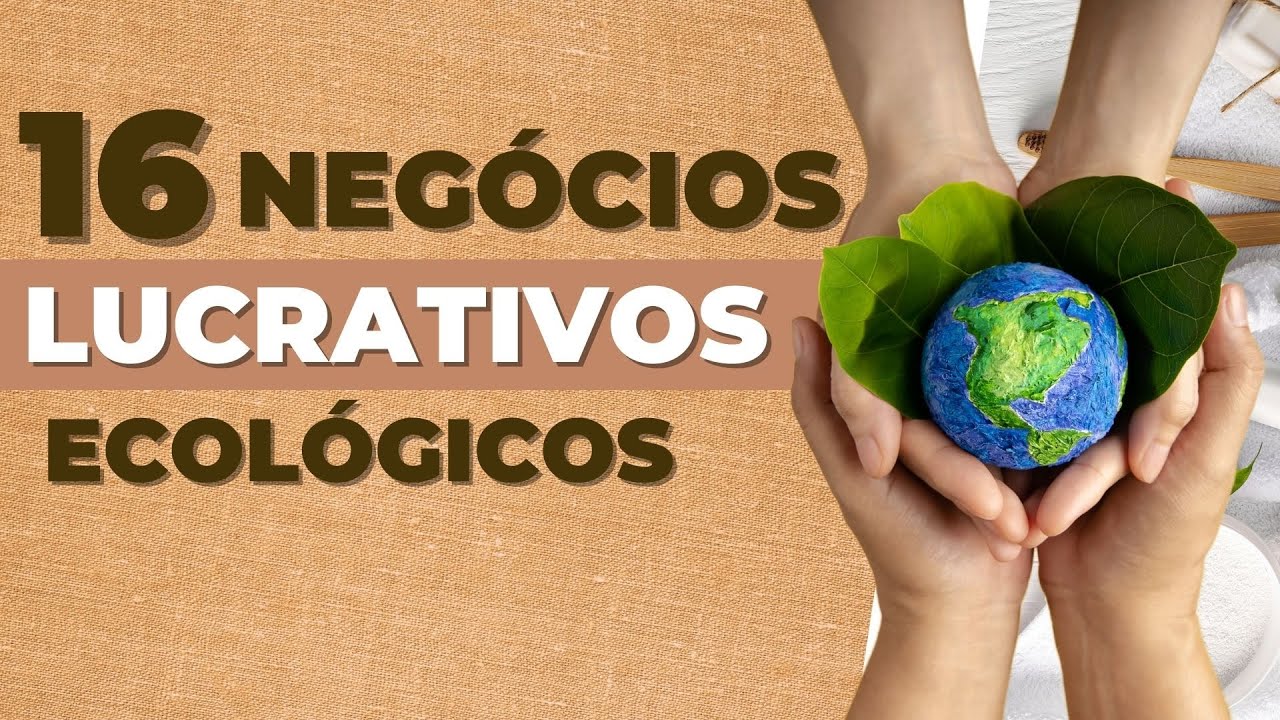 16 IDEIAS DE NEGÓCIOS SUSTENTÁVEIS E LUCRATIVOS