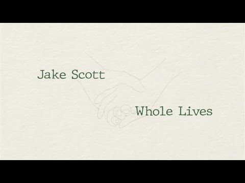 Jake Scott - Whole Lives (Lyric Video)