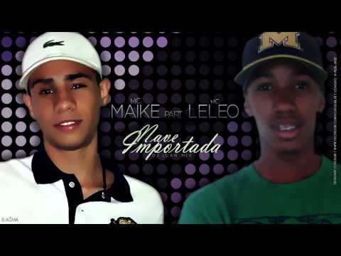 MC Maike Part. MC Leleo - Nave Importada - DJ Luan Mix (Lançamento 2013)