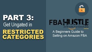 Part 3 Beginner Amazon FBA Hustle Course: Getting Ungated in Restricted Categories