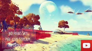 No Man's Sky Pre-Live Stream Information (Streaming on Youtube)