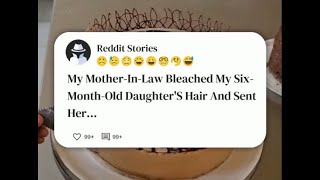 My Mother-In-Law Bleached My Six-Month-0ld Daughter's Hair And Sent Her. #reddit
