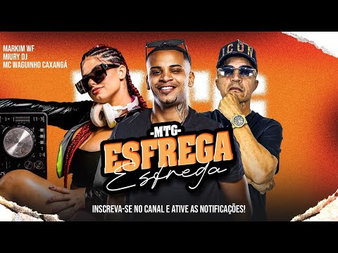 MTG ESFREGA ESFREGA - Markim WF, Miury DJ e MC Waguinho Caxangá