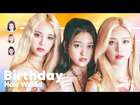 How Would LOONA/ODD EYE CIRCLE sing 'Birthday' (by Red Velvet) PATREON REQUESTED