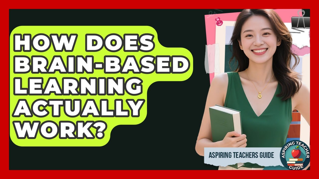 How Does Brain-based Learning Actually Work? - Aspiring Teacher Guide
