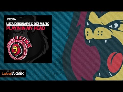 Luca Debonaire & Dez Milito - Playin In My Head (Original Mix)